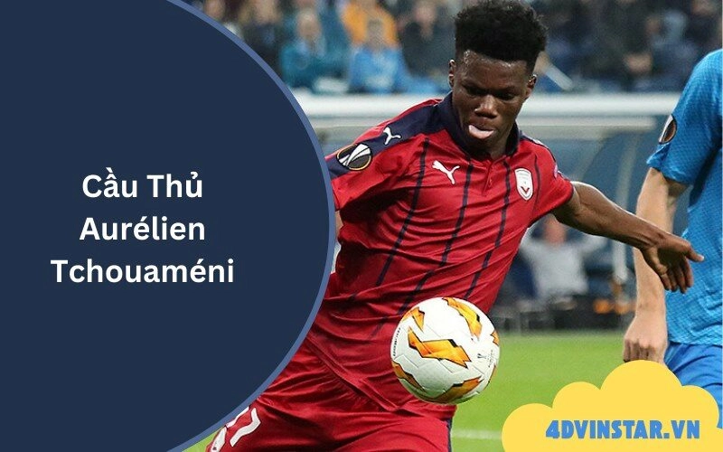 Cầu Thủ Aurélien Tchouaméni