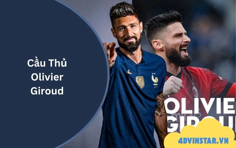 Cầu Thủ Olivier Giroud: Huyền Thoại Của Bóng Đá Pháp