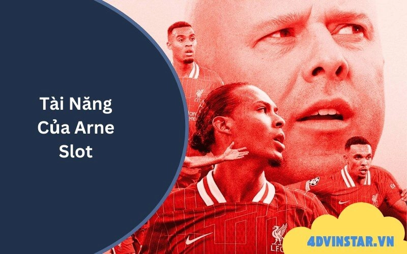 Tài Năng Của Arne Slot